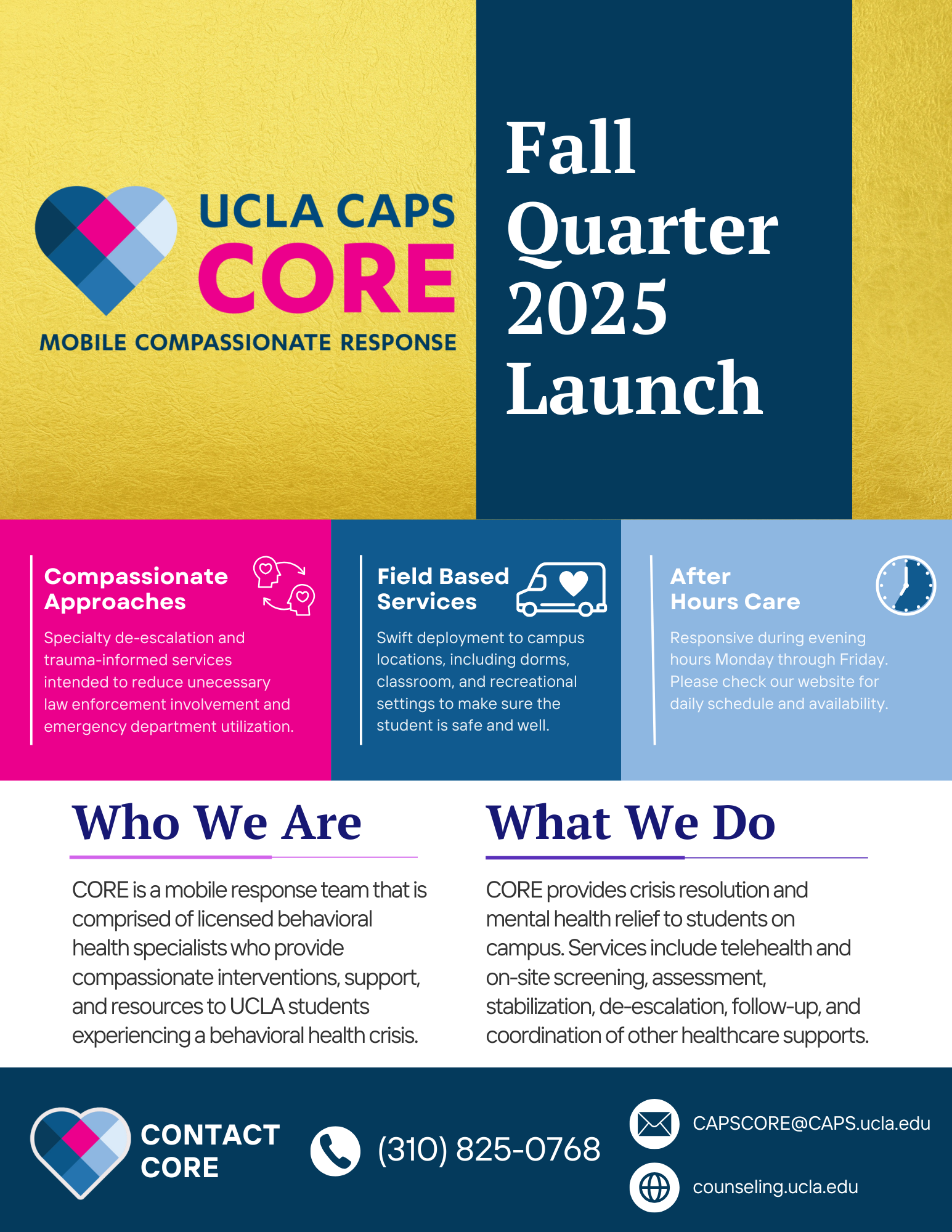 CORE is a mobile response team that is comprised of licensed behavioral health specialists who provide compassionate interventions, support, and resources to UCLA students experiencing a behavioral crisis. 