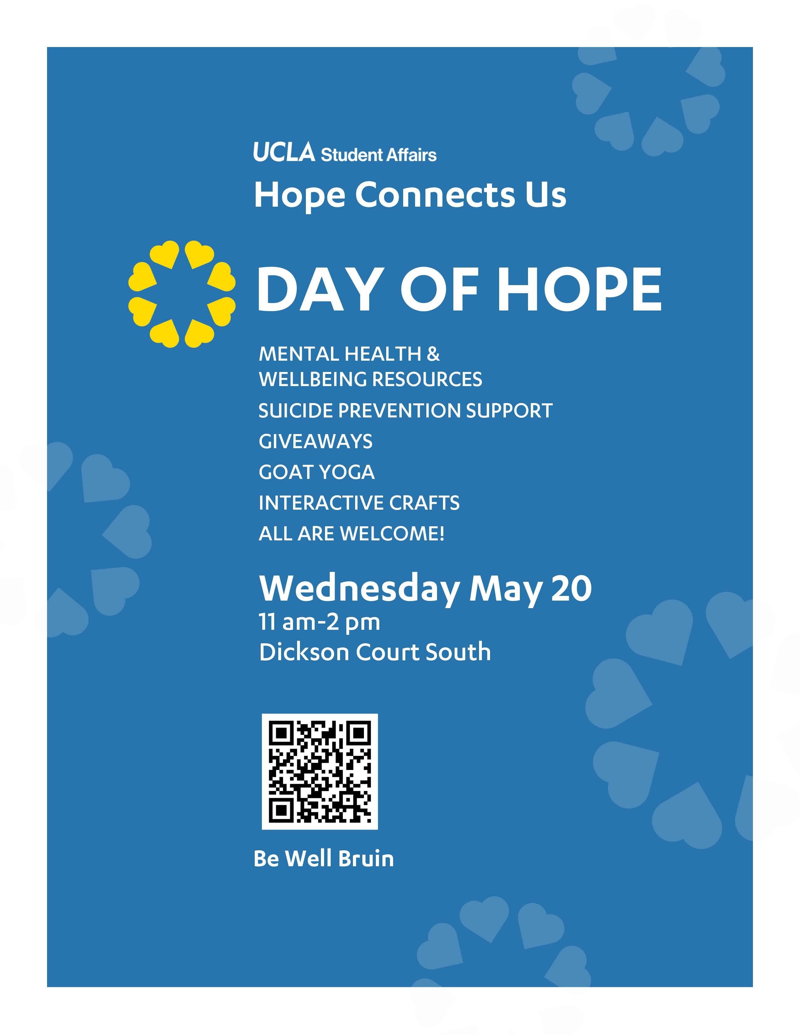 Student Affairs Day of Hope Event on Wednesday May 20 11 am - 2 pm. There will be mental health & wellbeing resources, suicide prevention support, giveaways, goat yoga, and interactive crafts. Scan QR on flyer for more information